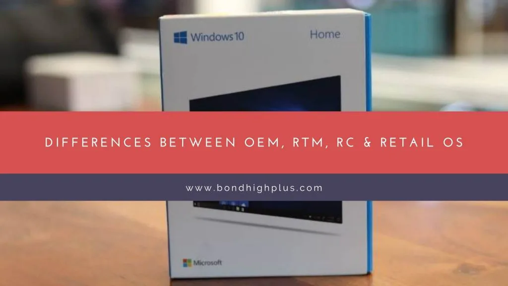 Differences between OEM, RTM, RC & Retail Windows OS Versions