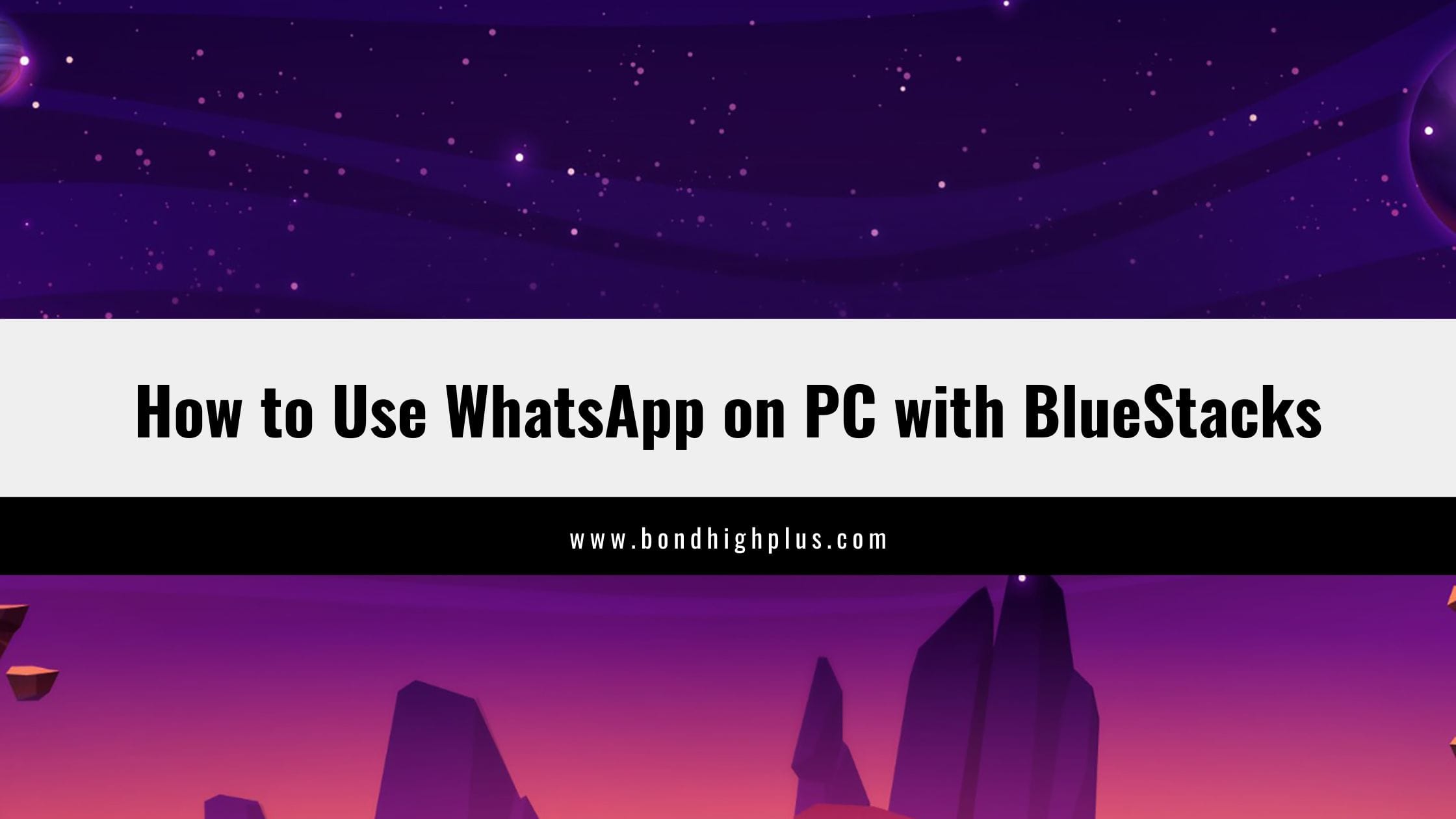 How to Use WhatsApp on PC with BlueStacks (2025 Guide)