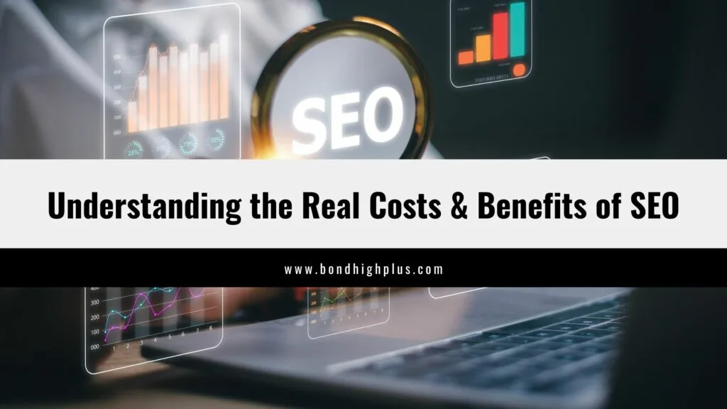 Understanding the Real Costs & Benefits of SEO